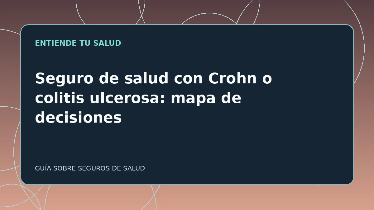 Guía ilustrada: Seguro de salud con Crohn o colitis ulcerosa: mapa de decisiones