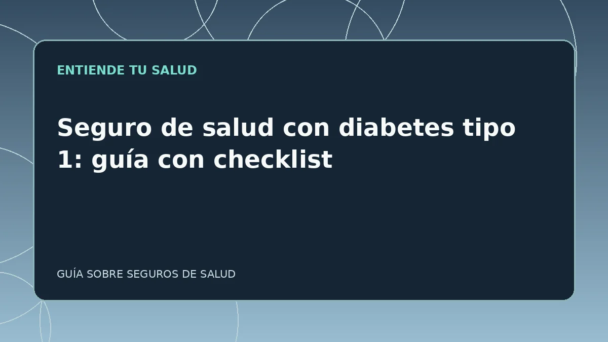 Guía ilustrada: Seguro de salud con diabetes tipo 1: guía con checklist